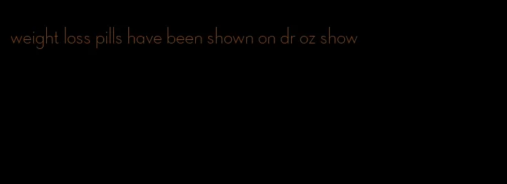 weight loss pills have been shown on dr oz show