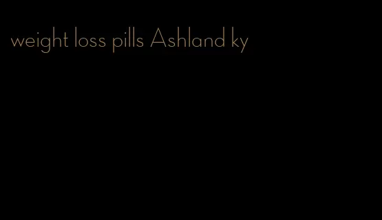 weight loss pills Ashland ky