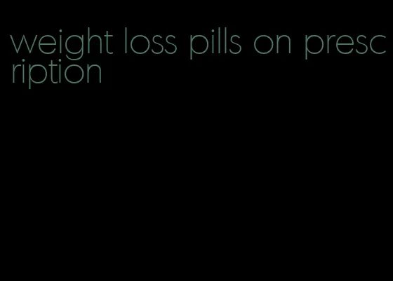 weight loss pills on prescription