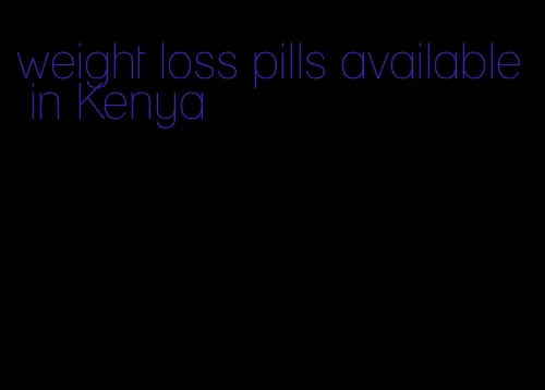 weight loss pills available in Kenya