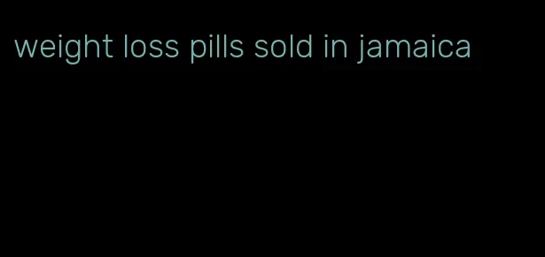 weight loss pills sold in jamaica