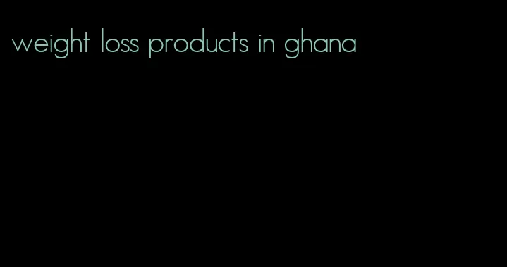 weight loss products in ghana