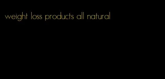 weight loss products all natural