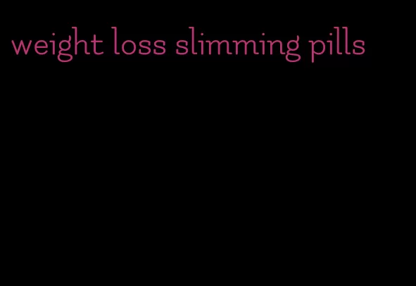 weight loss slimming pills