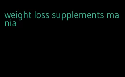weight loss supplements mania