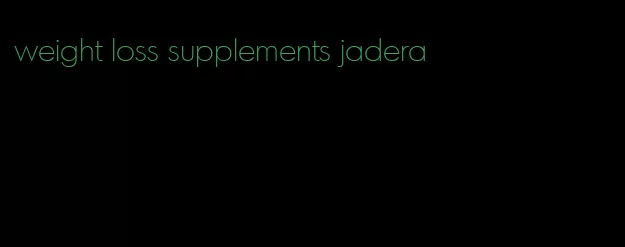 weight loss supplements jadera