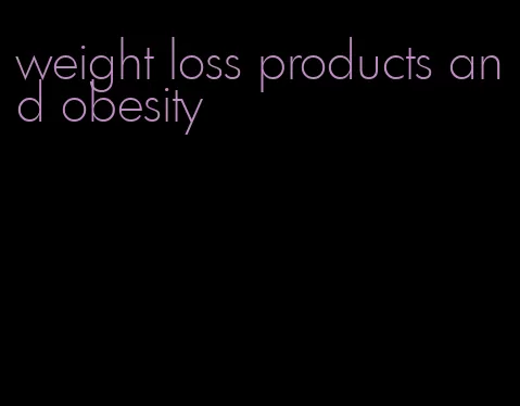 weight loss products and obesity