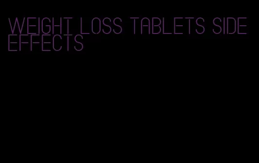 weight loss tablets side effects