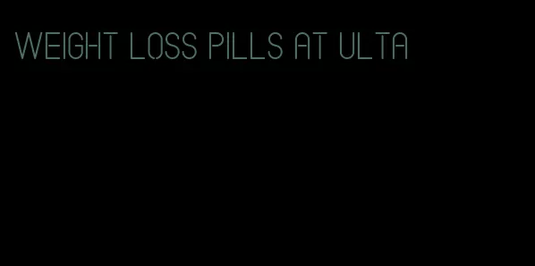 weight loss pills at Ulta