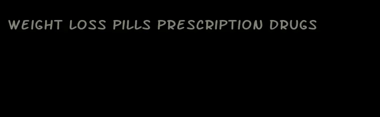 weight loss pills prescription drugs