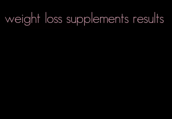 weight loss supplements results