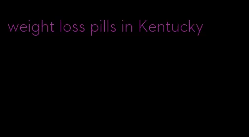 weight loss pills in Kentucky