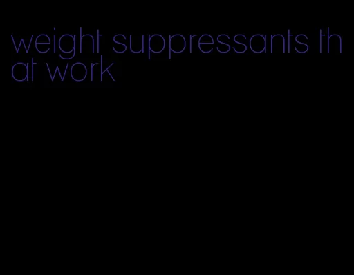 weight suppressants that work