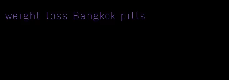 weight loss Bangkok pills