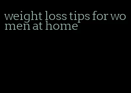 weight loss tips for women at home