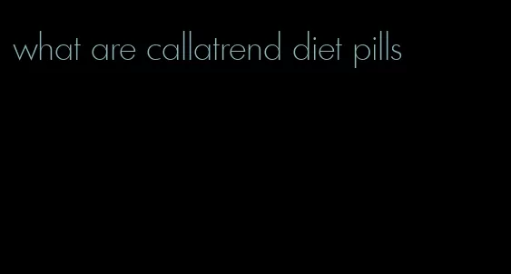 what are callatrend diet pills