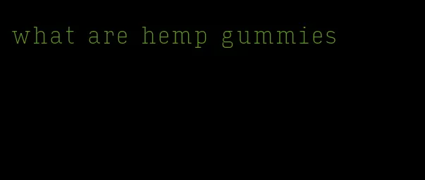 what are hemp gummies