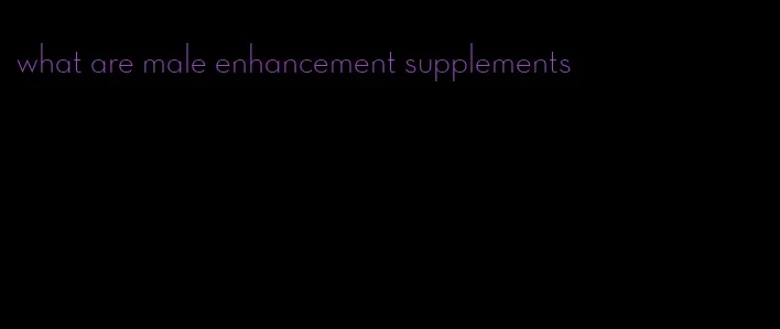 what are male enhancement supplements