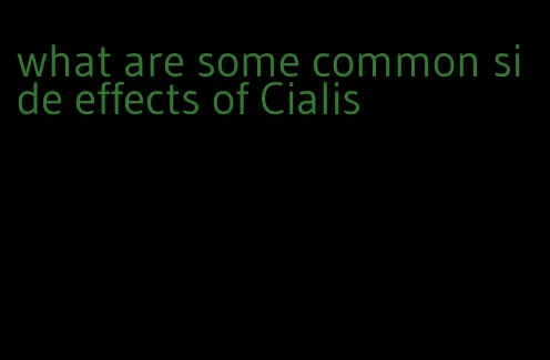 what are some common side effects of Cialis