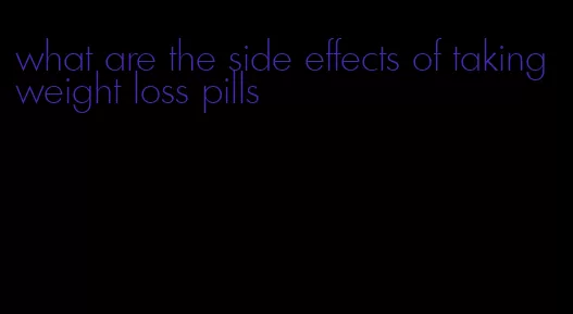 what are the side effects of taking weight loss pills