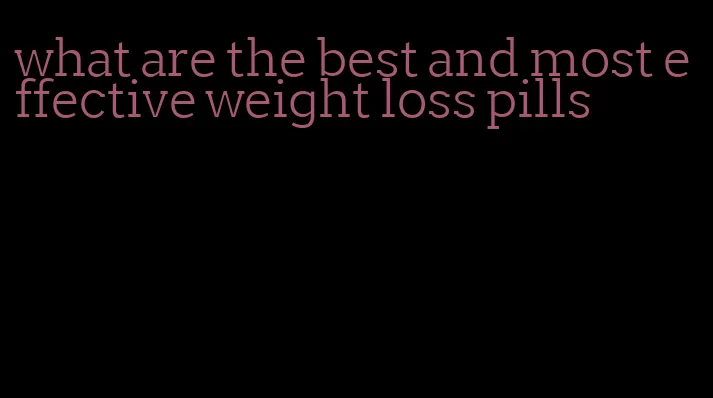 what are the best and most effective weight loss pills