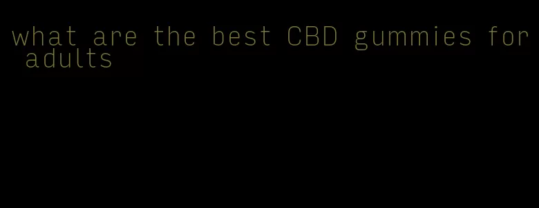 what are the best CBD gummies for adults