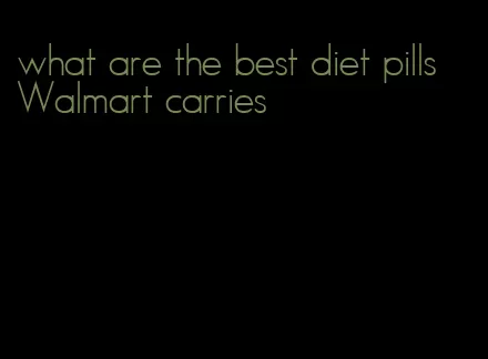 what are the best diet pills Walmart carries