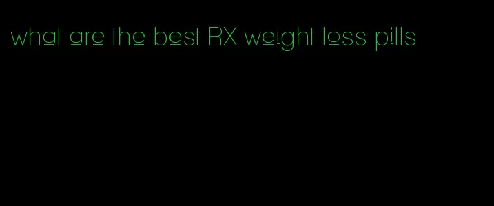 what are the best RX weight loss pills