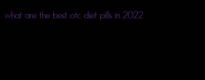 what are the best otc diet pills in 2022
