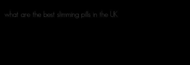 what are the best slimming pills in the UK