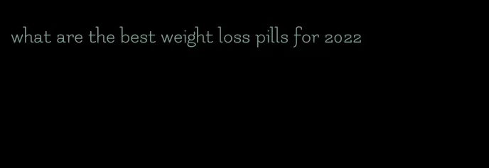 what are the best weight loss pills for 2022