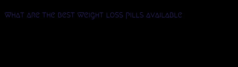 what are the best weight loss pills available