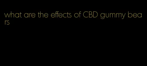 what are the effects of CBD gummy bears