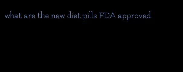 what are the new diet pills FDA approved