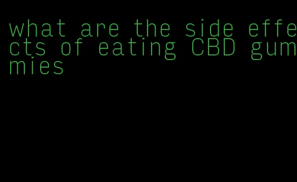 what are the side effects of eating CBD gummies