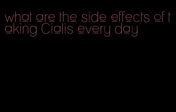 what are the side effects of taking Cialis every day