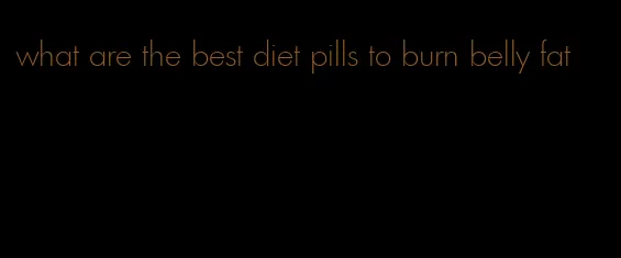 what are the best diet pills to burn belly fat