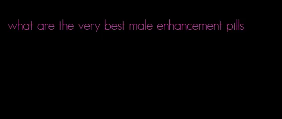 what are the very best male enhancement pills