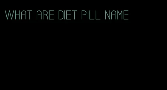 what are diet pill name