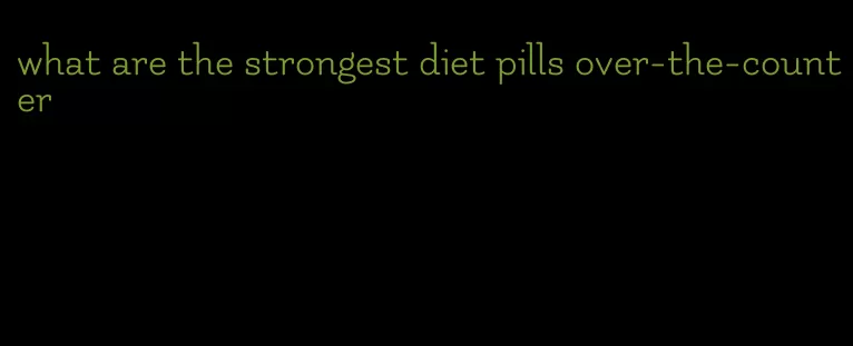 what are the strongest diet pills over-the-counter