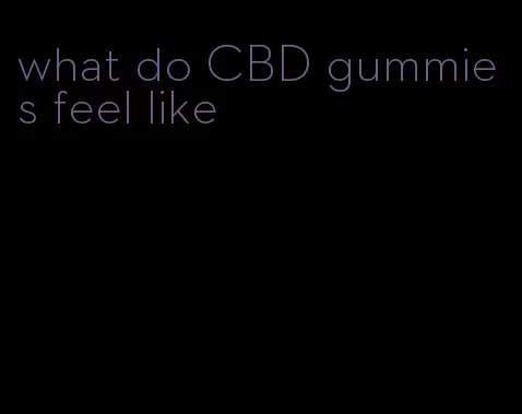 what do CBD gummies feel like