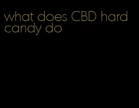 what does CBD hard candy do
