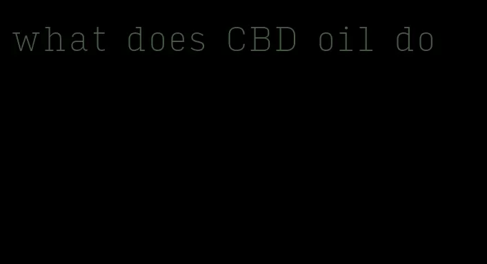 what does CBD oil do