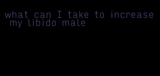 what can I take to increase my libido male