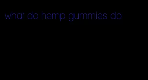 what do hemp gummies do