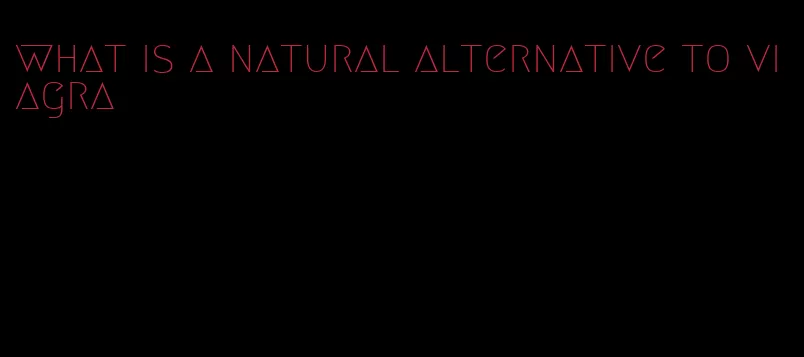 what is a natural alternative to viagra