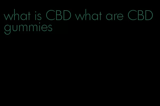 what is CBD what are CBD gummies