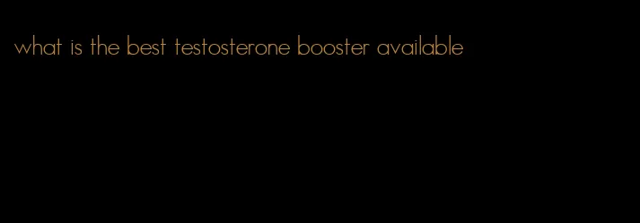 what is the best testosterone booster available