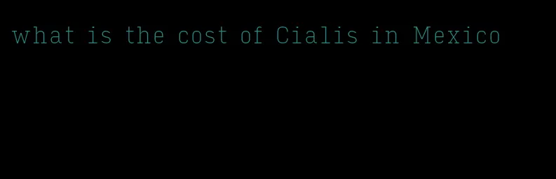 what is the cost of Cialis in Mexico