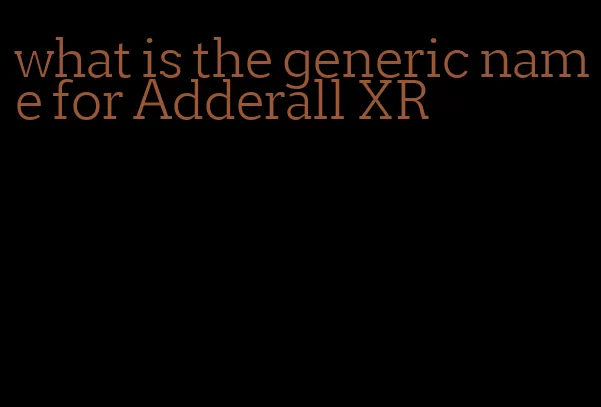 what is the generic name for Adderall XR